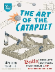 The Art of the Catapult by William Gurstelle