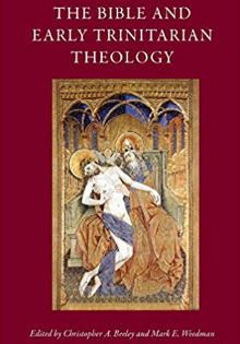 The Bible and Early Trinitarian Theology by Christopher A. Beeley and Mark E. Weedman